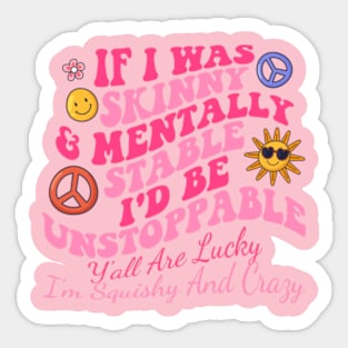 If I Was Skinny& Mentally Stable Sticker